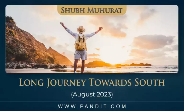 Shubh Muhurat For Long Journey Towards South August 2023