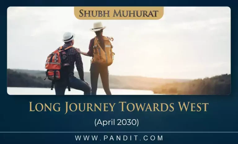 Shubh Muhurat For Long Journey Towards West April 2030