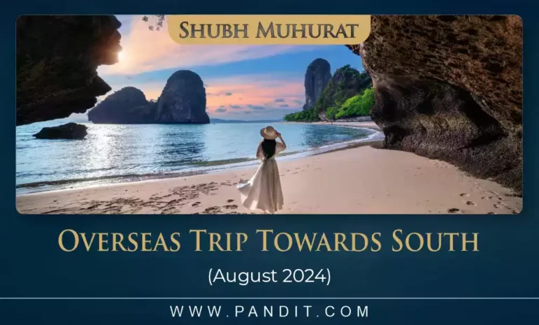 Shubh Muhurat For Overseas Trip Towards South August 2024