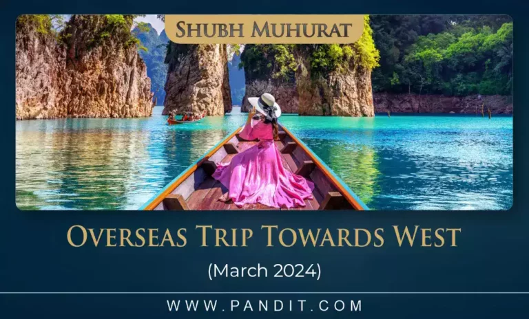 Shubh Muhurat For Overseas Trip Towards West March 2024
