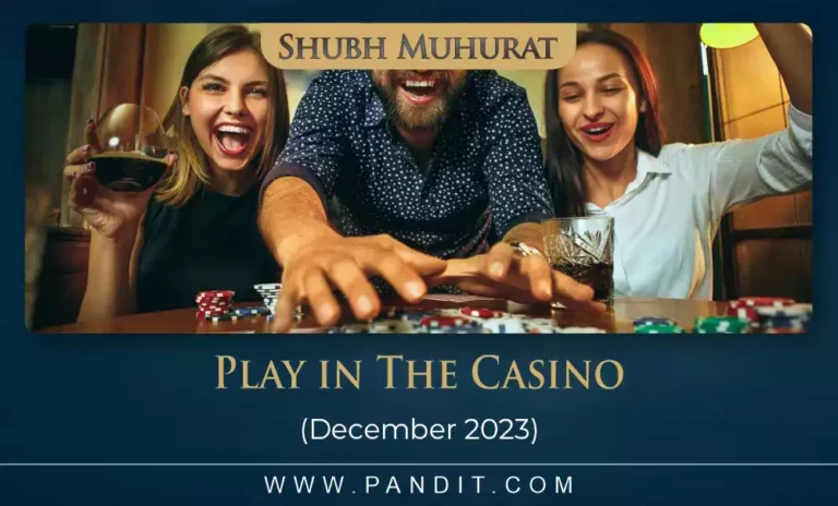 Shubh Muhurat For Play In The Casino December 2023