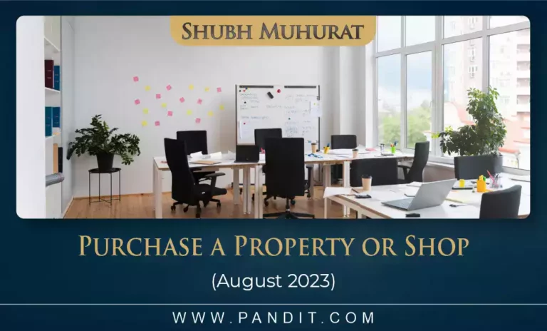Shubh Muhurat For Purchase A Property Or Shop August 2023
