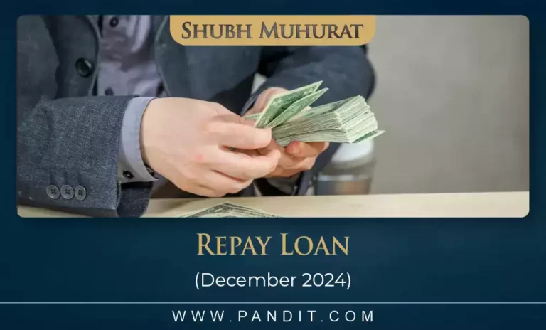 Shubh Muhurat For Repay Loan December 2024