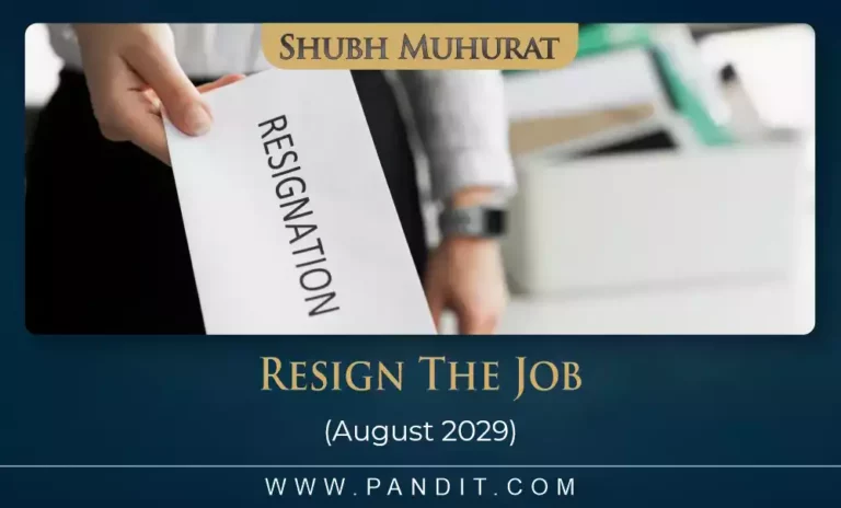 Shubh Muhurat For Resign The Job August 2029