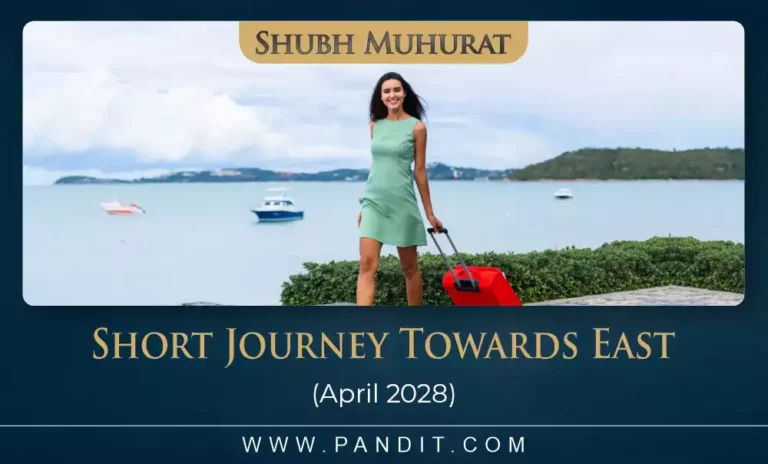Shubh Muhurat For Short Journey Towards East April 2028
