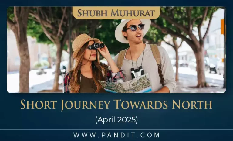 Shubh Muhurat For Short Journey Towards North April 20245