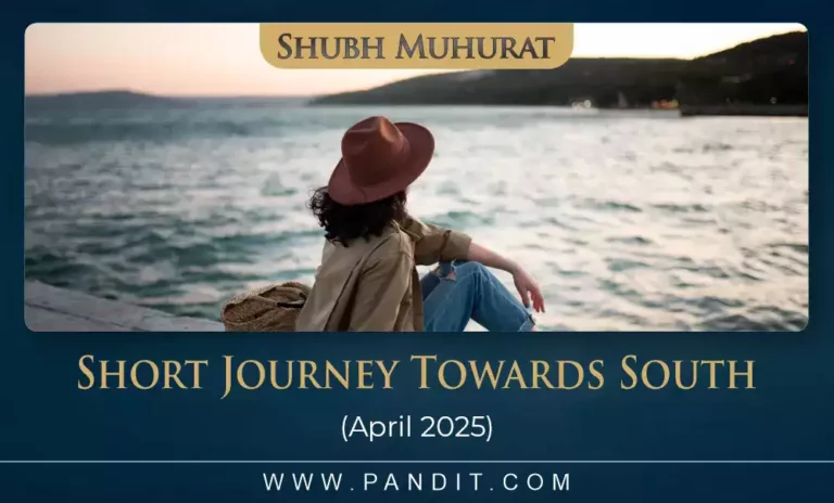 Shubh Muhurat For Short Journey Towards South April 2025