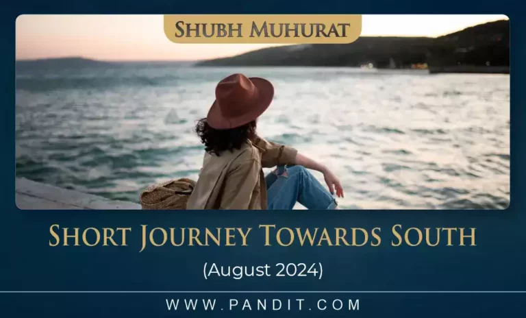 Shubh Muhurat For Short Journey Towards South August 2024