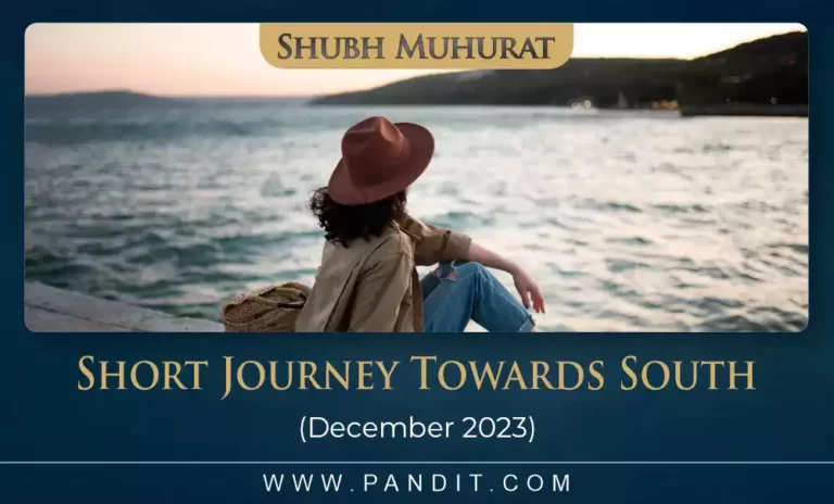 Shubh Muhurat For Short Journey Towards South December 2023
