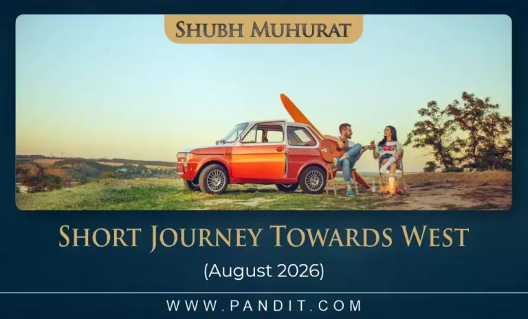 Shubh Muhurat For Short Journey Towards West August 2026