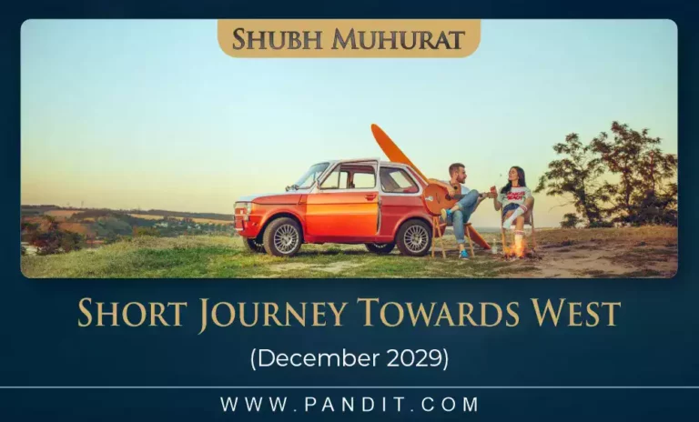 Shubh Muhurat For Short Journey Towards West December 2029