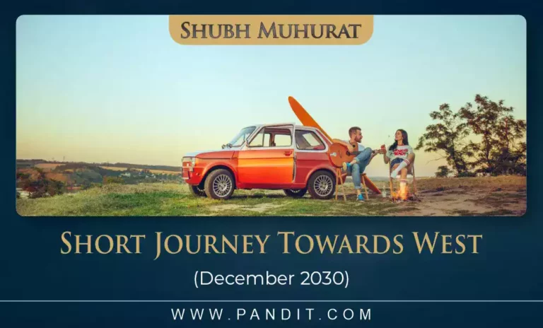 Shubh Muhurat For Short Journey Towards West December 2030