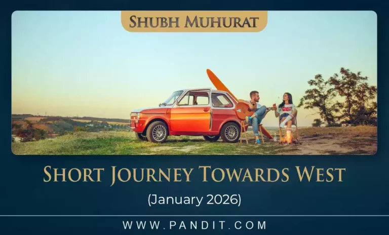 Shubh Muhurat For Short Journey Towards West January 2026
