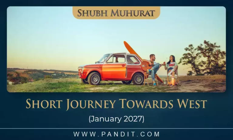 Shubh Muhurat For Short Journey Towards West January 2027