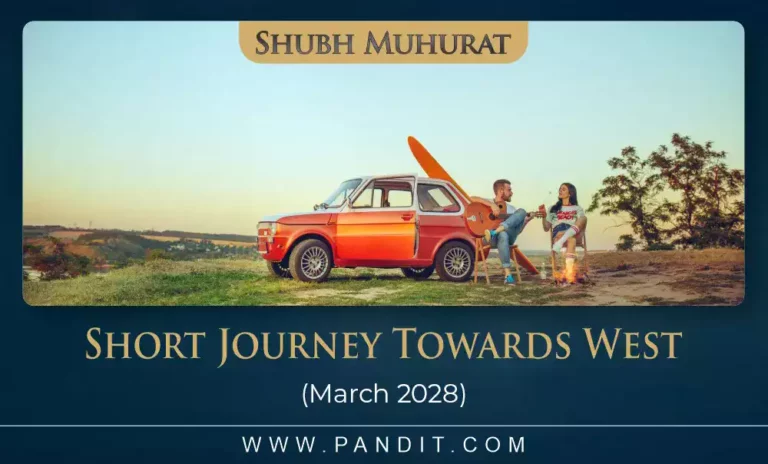 Shubh Muhurat For Short Journey Towards West March 2028