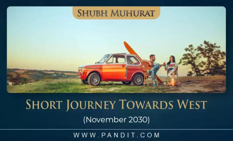 Shubh Muhurat For Short Journey Towards West November 2030