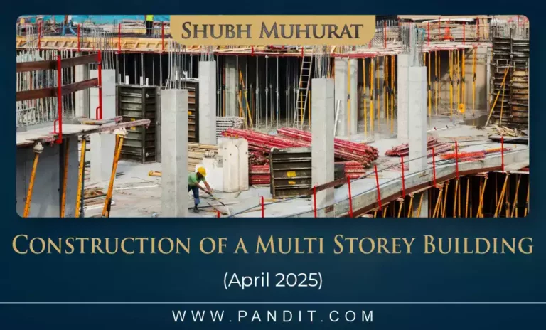 Shubh Muhurat For Start Construction Of A Multi Storey Building April 2025