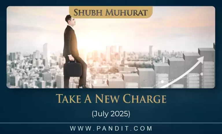 Shubh Muhurat For Take A New Charge July 2025