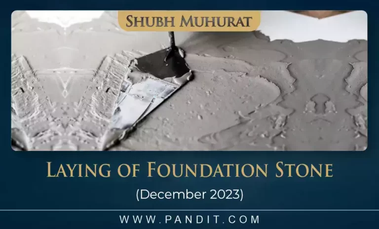 Shubh Muhurat To Lay The Foundation Stone December 2023