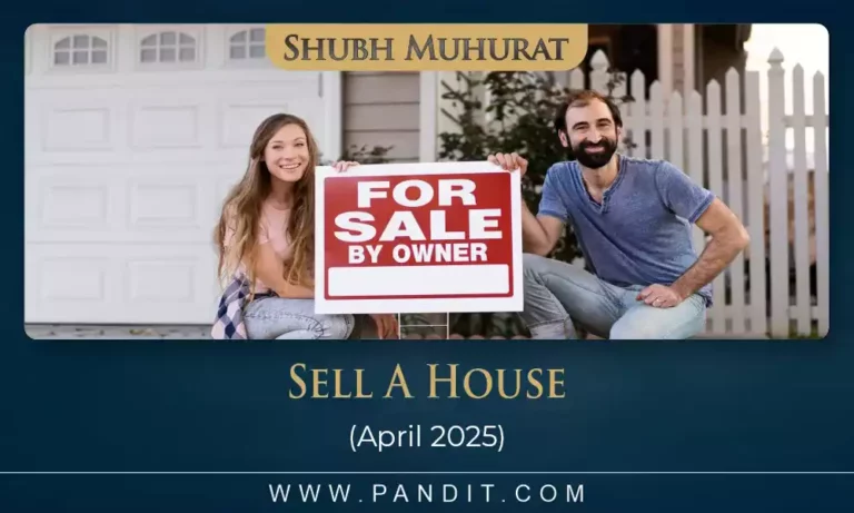 Shubh Muhurat To Sell A House April 2025