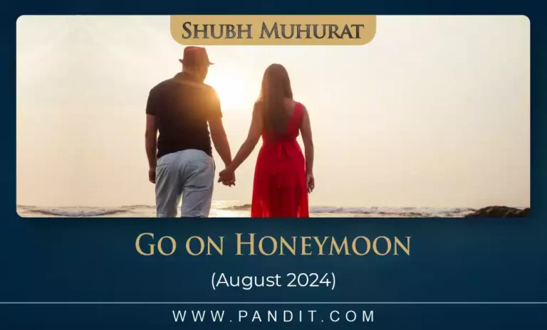 Shubh Muhurat To Go On Honeymoon August 2024