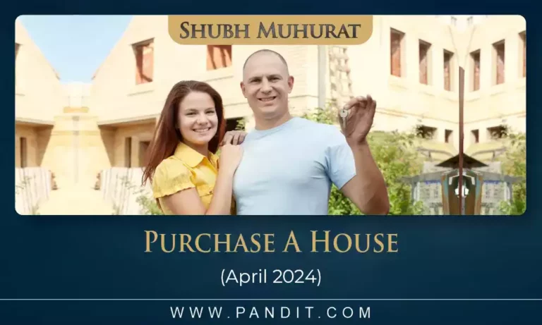 Shubh Muhurat To Purchase A House April 2024