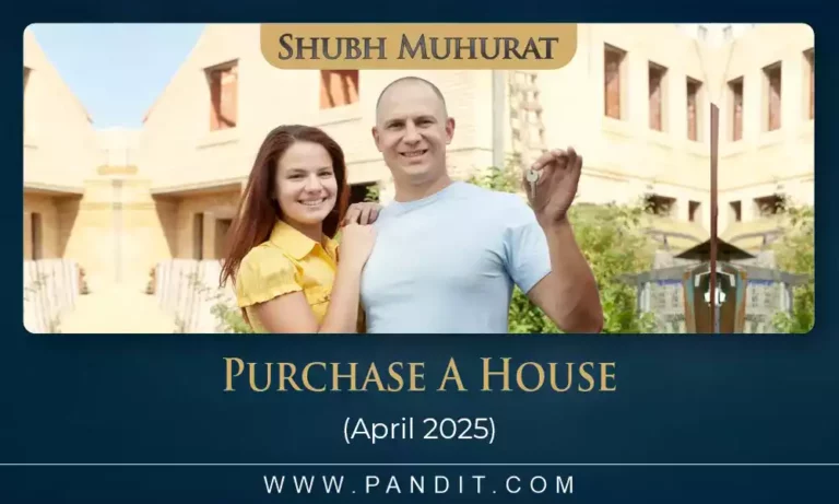 Shubh Muhurat To Purchase A House April 2025