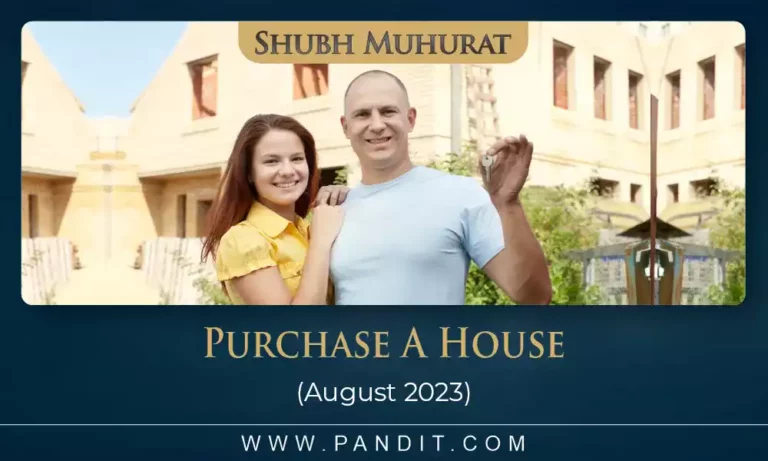Shubh Muhurat To Purchase A House August 2023