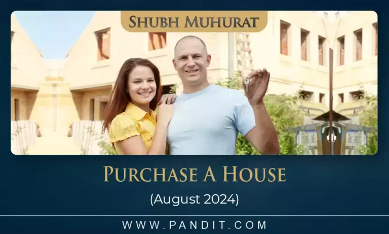 Shubh Muhurat To Purchase A House August 2024