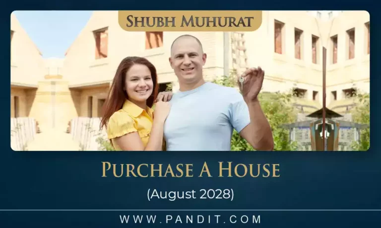 Shubh Muhurat To Purchase A House August 2028