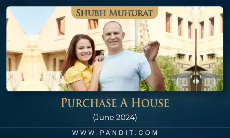 Shubh Muhurat To Purchase A House June 2024