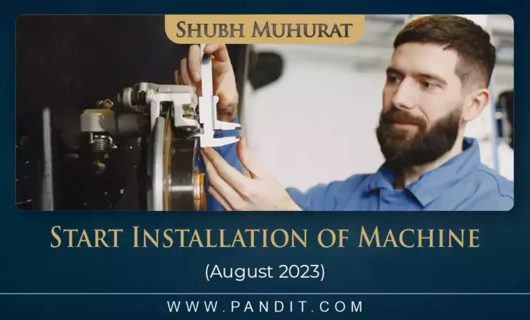 Shubh Muhurat To Start Installation of Machine August 2023