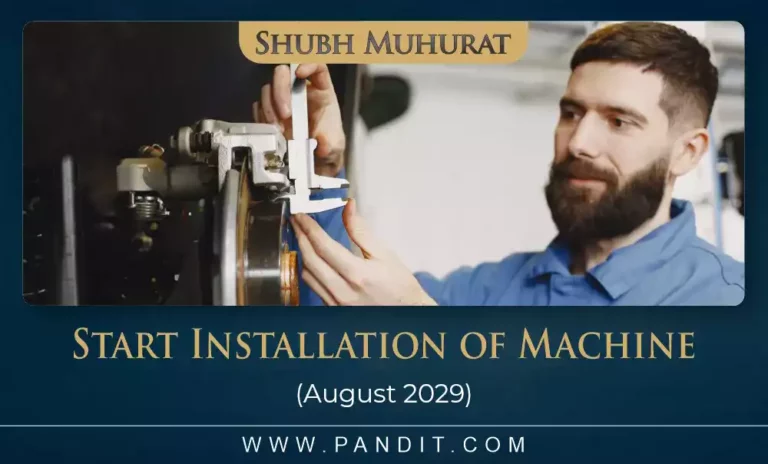 Shubh Muhurat To Start Installation of Machine August 2029