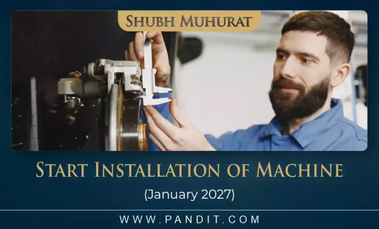 Shubh Muhurat To Start Installation of Machine January 2027
