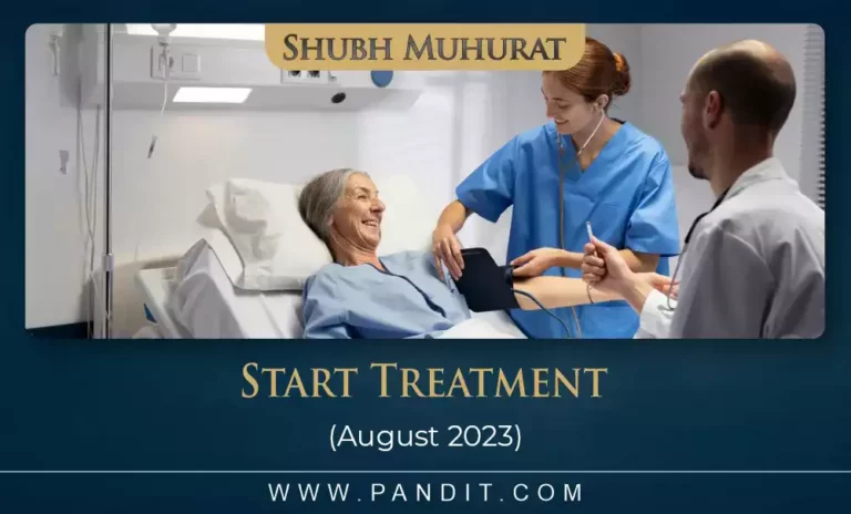 Shubh Muhurat To Start Treatment August 2023