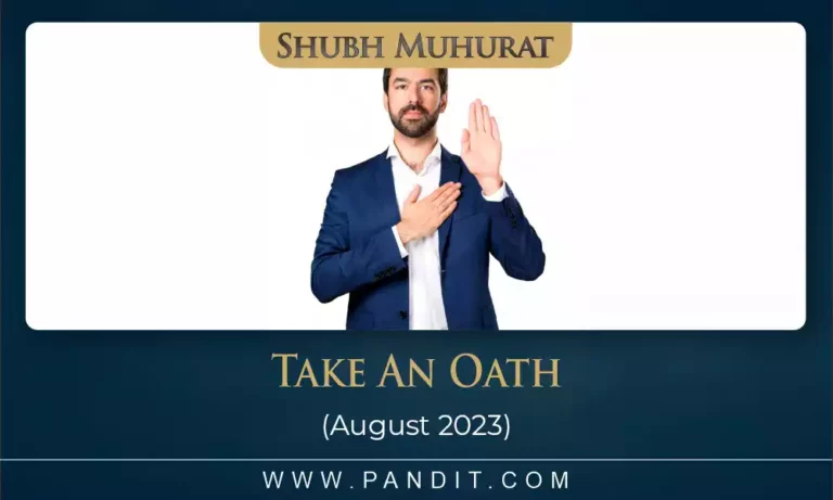 Shubh Muhurat To Take An Oath August 2023