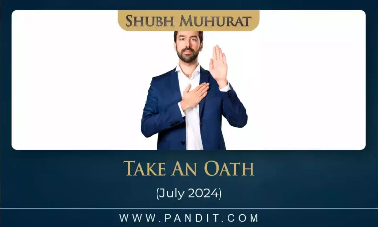 Shubh Muhurat To Take An Oath July 2024