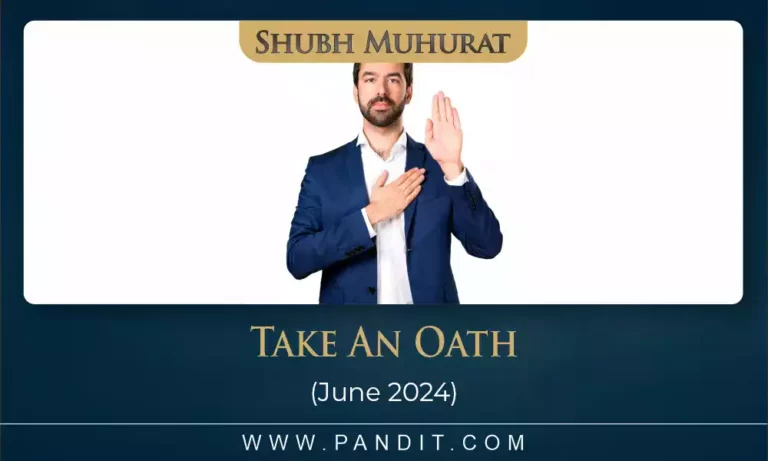 Shubh Muhurat To Take An Oath June 2024