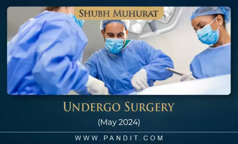 shubh muhurat to undergo surgery may 2024 6